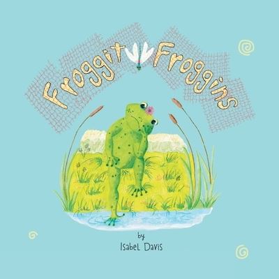 Froggit Froggins - Isabel Davis - Livros - Pigeon Scratch Productions - 9781838175221 - 1 de dezembro de 2020