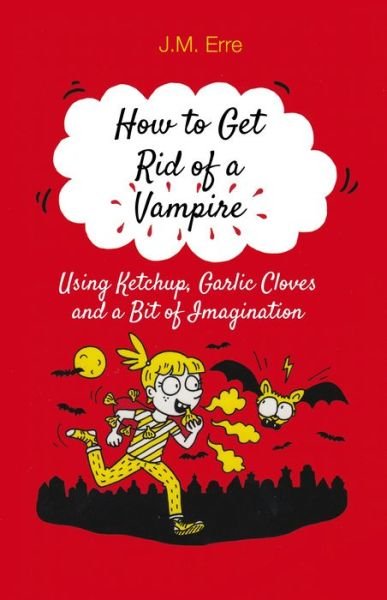Cover for J.M. Erre · How to Get Rid of a Vampire (Using Ketchup, Garlic Cloves and a Bit of Imagination) (Paperback Book) (2017)
