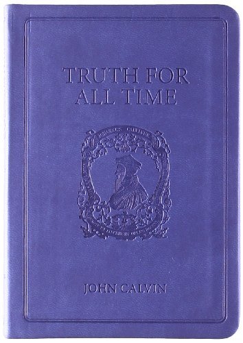 Cover for John Calvin · Truth for All Time: a Brief Outline of the Christian Faith (Lederbuch) [Gift edition] (2008)