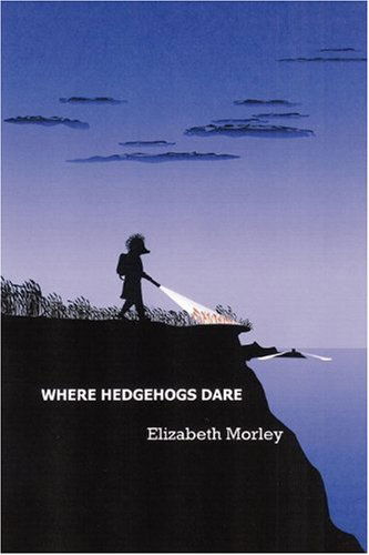 Cover for Elizabeth Morley · Where Hedgehogs Dare (Paperback Book) (2009)