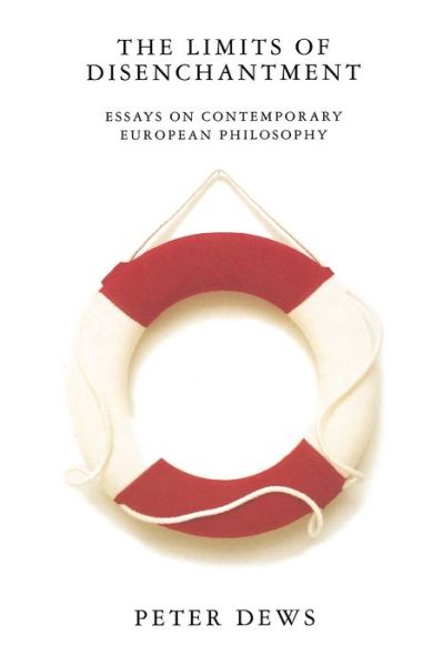 Cover for Peter Dews · The Limits of Disenchantment: Essays on Contemporary European Philosophy (Paperback Book) (1996)