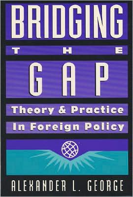 Cover for Alexander L. George · Bridging the Gap: Theory and Practice in Foreign Policy (Paperback Book) (1993)