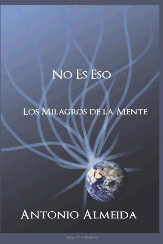 No Es Eso: Los Milagros De La Mente - Antonio Almeida - Bücher - Spirit Press, LLC - 9781893075221 - 16. Oktober 2012