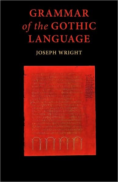 Cover for J. Wright · Grammar of the Gothic Language: and the Gospel of St Mark, Selections from the Other Gospels and the Second Epistle to Timothy with Notes and Glossary (Taschenbuch) [Bilingual edition] (2008)