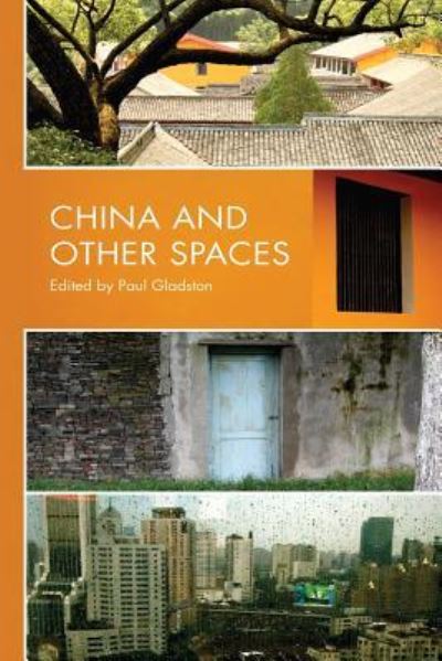 Cover for China and Other Spaces: Selected Essays by Contributors to the Research Seminar Series of the Institute of Comparative Cultural Studies at the University of Nottingham Ningbo, China 2005-2007 (Paperback Book) (2017)