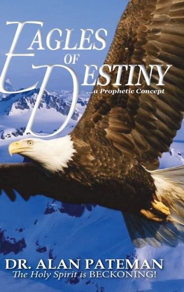 Cover for Alan Pateman · Eagles of Destiny ...a Prophetic Concept (Gebundenes Buch) (2022)