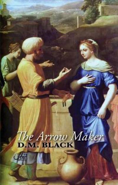 Cover for D. M. Black · The Arrow-Maker (Hardcover Book) (2017)