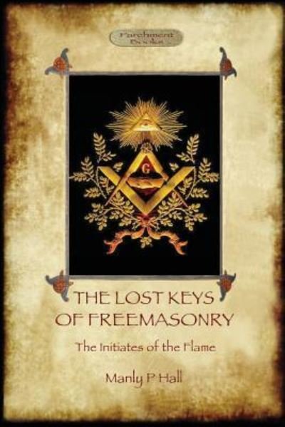 Cover for Manly P. Hall · The Lost Keys of Freemasonry, and the Initiates of the Flame (Paperback Book) (2016)