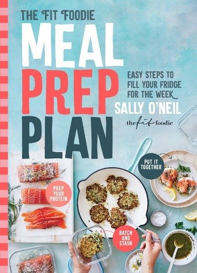 Cover for Sally O'Neil · The Fit Foodie Meal Prep Plan: Easy steps to fill your fridge for the week (Paperback Book) (2019)