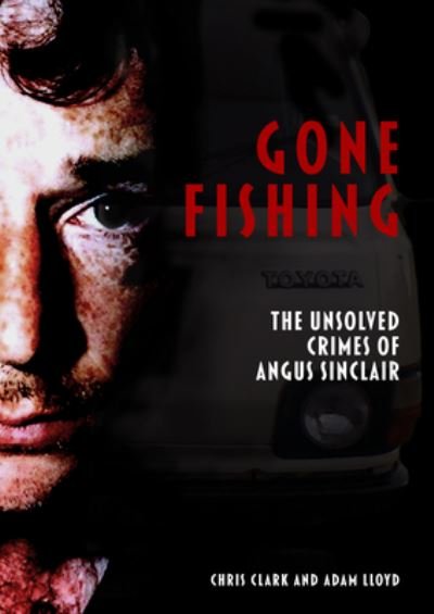 Cover for Chris Clark · Gone Fishing: The Unsolved Crimes of Angus Sinclair 2021 (Paperback Book) (2021)