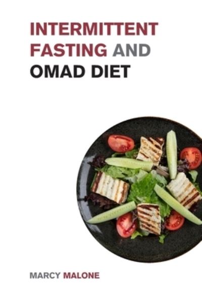 Intermittent Fasting and OMAD Diet: The Only Guide You Need to Read if You Want to Lose Weight and Keep it Off for Good - Intermittent Fasting for Everyone - Marcy Malone - Książki - Small Empire Press - 9781915168221 - 3 stycznia 2022