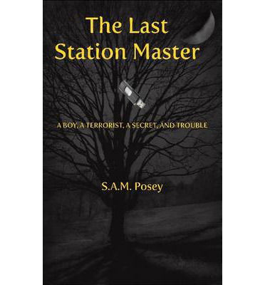 S. A. M. Posey · Last Station Master: a Boy, a Terroist, a Secret & Trouble (Hardcover bog) (2020)