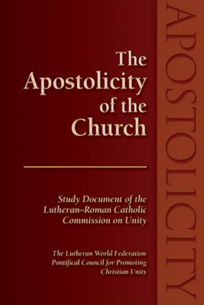 The Apostolicity of the Church: Study Document of the Lutheran-Roman Catholic Commission on Unity - Karen L. Bloomquist - Books - Lutheran University Press - 9781932688221 - March 5, 2007