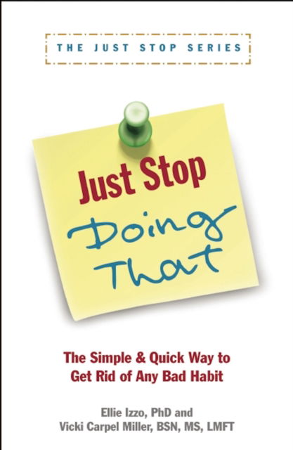 Just Stop Doing That!: The Simple & Quick Way to Get Rid of Any Bad Habit - Vicki Carpel Miller - Books - HCI Press - 9781936268221 - May 17, 2012