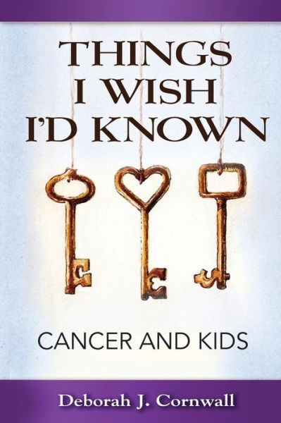 Cover for Deborah J Cornwall · Things I Wish I'd Known: Cancer and Kids (Paperback Book) (2015)