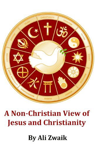 Cover for Mr. Ali Zwaik · A Non-christian View of Jesus and Christianity: Large Print Edition (Paperback Book) (2013)