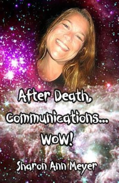 Cover for Sharon Ann Meyer · After Death, Communications...WOW! (Taschenbuch) (2016)