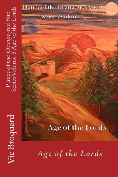 Cover for Vic Broquard · Planet of the Orange-red Sun Series Volume 5 Age of the Lords (Pocketbok) [First edition] (2014)