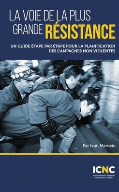 Cover for Ivan Marovic · La voie de la plus grande resistance: Un guide etape par etape pour la planification des campagnes non violentes (Paperback Book) (2020)