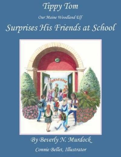 Cover for Beverly N Murdock · Tippy Tom Our Maine Woodland Elf Surprises His Friends at School (Paperback Book) (2017)