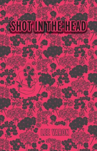 Shot In The Head - Lee Varon - Livros - Sunshot Press - 9781944977221 - 1 de outubro de 2018