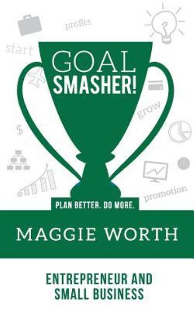 Cover for Maggie Worth · Goal SMASHER! Entrepreneur and Small Business (Paperback Book) (2018)