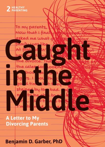 Cover for Benjamin D. Garber · Caught in the Middle: A Letter to My Divorced Parents - Healthy Parenting (Paperback Book) (2019)