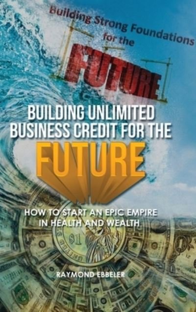 Cover for Folioavenue Publishing Service · Building Unlimited Business Credit For the Future (Hardcover Book) (2021)