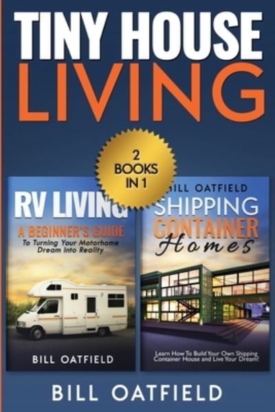 Cover for Bill Oatfield · Tiny House Living: RV Living &amp; Shipping Container Homes (Paperback Book) (2020)