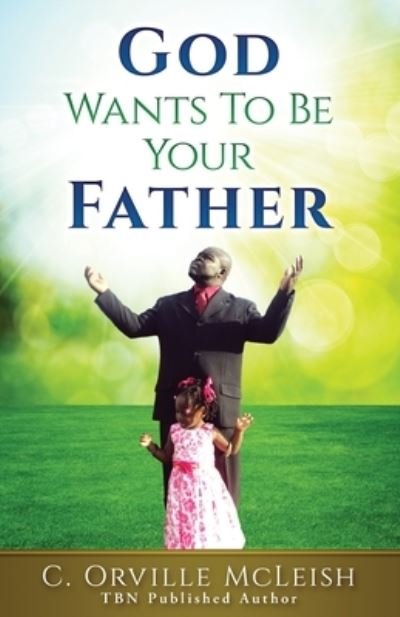 Cover for C Orville McLeish · God Wants To Be Your Father (Paperback Bog) (2020)