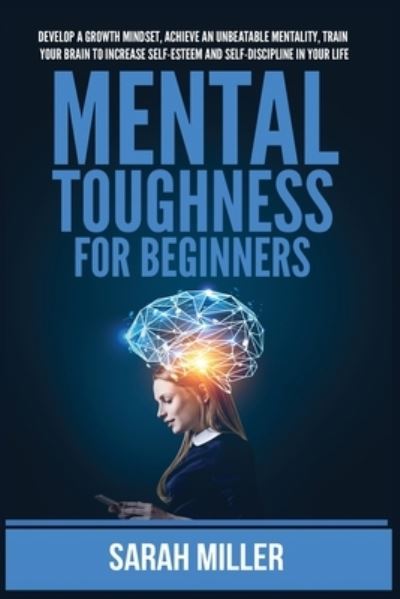 Mental Toughness for Beginners - Sarah Miller - Książki - Robertson, Kyle - 9781955883221 - 2 czerwca 2021