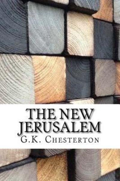 The New Jerusalem - G K Chesterton - Bøger - Createspace Independent Publishing Platf - 9781975881221 - 2. september 2017