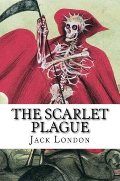 The Scarlet Plague - Jack London - Bücher - Createspace Independent Publishing Platf - 9781978017221 - 6. Oktober 2017