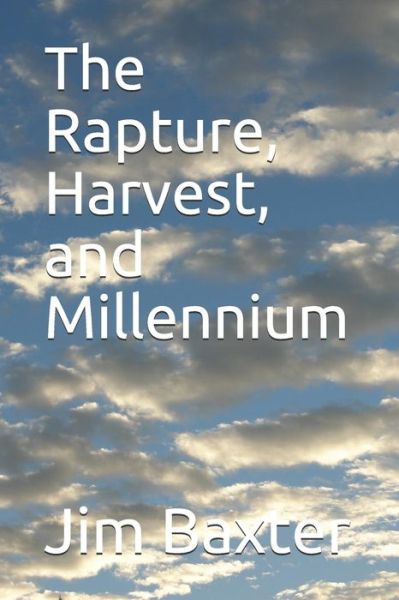 Cover for Jim Baxter · The Rapture, Harvest, and Millennium (Paperback Book) (2018)