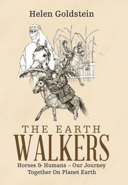 The Earth Walkers: Horses & Humans - Our Journey Together on Planet Earth - Helen Goldstein - Books - Balboa Press - 9781982229221 - August 25, 2019