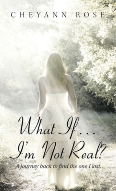 Cover for Cheyann Rose · What If...I'm Not Real? (Hardcover bog) (2021)