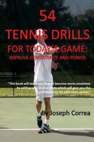 54 Tennis Drills for Today's Game - Joseph Correa - Bøger - Createspace Independent Publishing Platf - 9781984209221 - 24. januar 2018