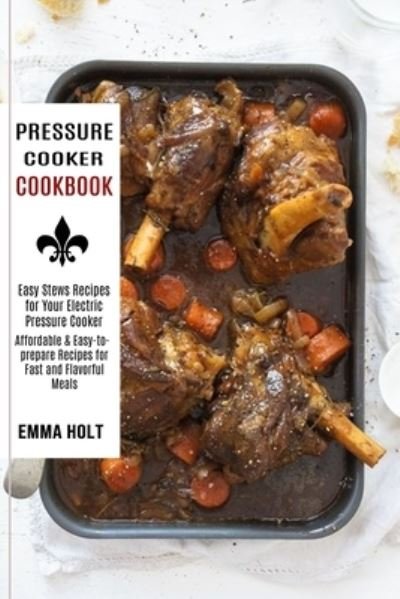 Cover for Emma Holt · Pressure Cooker Cookbook (Paperback Book) (2021)