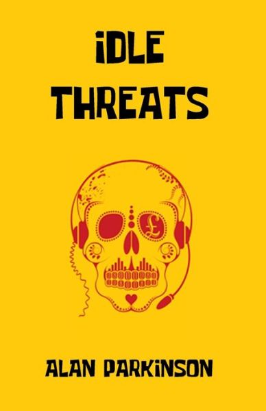 Idle Threats - Alan Parkinson - Livros - Dead Budgie Publishing - 9781999740221 - 25 de julho de 2017