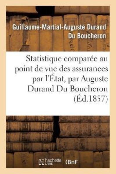 Statistique Comparee Au Point de Vue Des Assurances Par l'Etat - Du Boucheron - Bøger - Hachette Livre - BNF - 9782011340221 - 1. december 2016