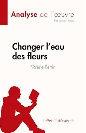 Cover for Lepetitlitteraire · Changer l'eau des fleurs de Valérie Perrin (Analyse de l'¿uvre) (Paperback Book) (2021)