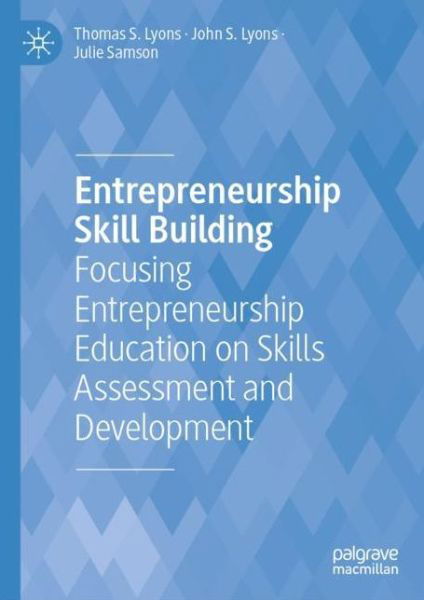 Entrepreneurship Skill Building: Focusing Entrepreneurship Education on Skills Assessment and Development - Thomas S. Lyons - Książki - Springer Nature Switzerland AG - 9783030779221 - 23 lipca 2022