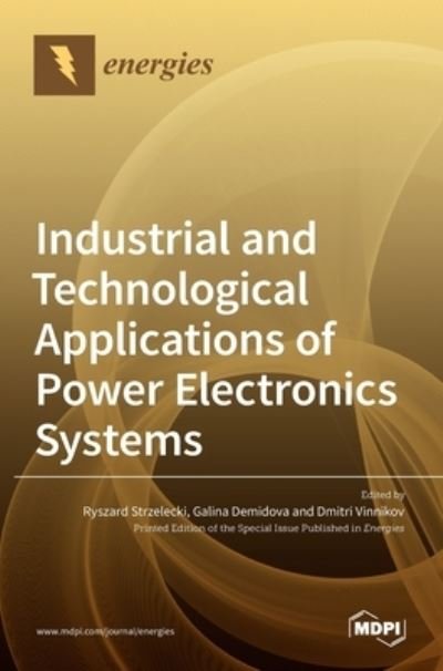 Industrial and Technological Applications of Power Electronics Systems - Ryszard Strzelecki - Kirjat - Mdpi AG - 9783036508221 - tiistai 1. kesäkuuta 2021