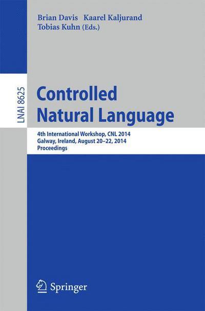 Controlled Natural Language: 4th International Workshop, CNL 2014, Galway, Ireland, August 20-22, 2014, Proceedings - Lecture Notes in Artificial Intelligence - Brian Davis - Books - Springer International Publishing AG - 9783319102221 - August 5, 2014