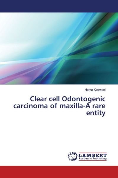 Cover for Hema Keswani · Clear cell Odontogenic carcinoma of maxilla-A rare entity (Pocketbok) (2017)