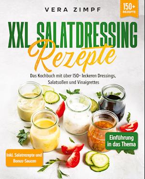 XXL Salatdressing Rezepte - Vera Zimpf - Livros - tredition - 9783347989221 - 27 de julho de 2023