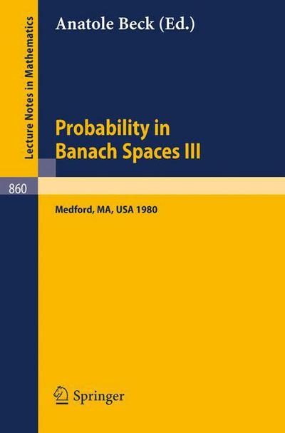 Cover for A Beck · Probability in Banach Spaces Iii: Proceedings of the Third International Conference on Probability in Banach Spaces, Held at Tufts University, Medford, Usa, August 4-16, 1980 - Lecture Notes in Mathematics (Paperback Book) (1981)