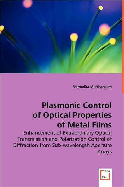 Cover for Pramodha Marthandam · Plasmonic Control of Optical Properties of Metal Films: Enhancement of Extraordinary Optical Transmission and Polarization Control of Diffraction from Sub-wavelength Aperture Arrays (Paperback Book) (2008)