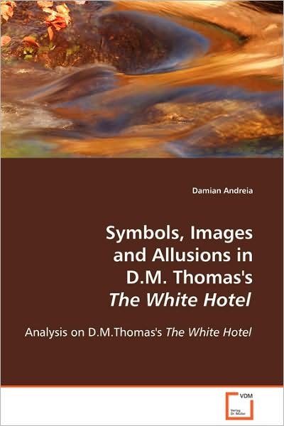 Cover for Damian Andreia · Symbols, Images and Allusions in D.M. Thomas's The White Hotel (Paperback Book) (2008)