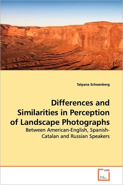 Cover for Tatyana Schoenberg · Differences and Similarities in Perception of Landscape Photographs: Between American-english, Spanish-catalan and Russian Speakers (Paperback Book) (2009)